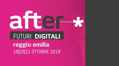 AFTER 2018: IL FESTIVAL DIGITALE A REGGIO EMILIA